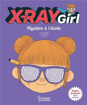 Couverture du livre « X-Ray Girl ; mystère à l'école » de Stephan Lomp aux éditions Larousse