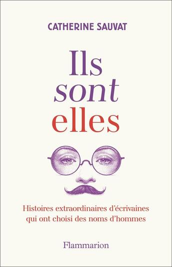 Couverture du livre « Ils sont elles. : Histoires extraordinaires d'écrivaines qui ont choisi des noms d'hommes » de Catherine Sauvat aux éditions Flammarion