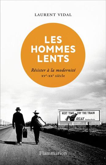 Couverture du livre « Les hommes lents ; résister à la modernité, XVe-XXe siècle » de Laurent Vidal aux éditions Flammarion