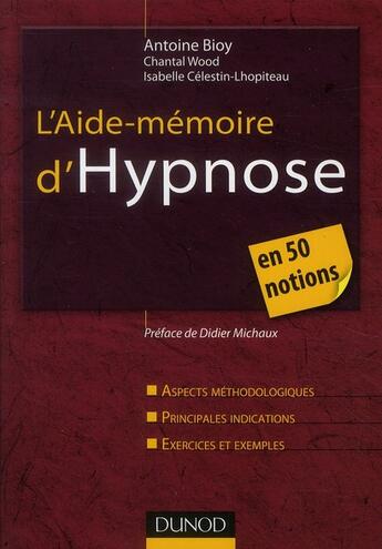 Couverture du livre « L'aide-mémoire d'hypnose en 50 notions » de Isabelle Celestin-Lhopiteau et Chantal Wood et Antoine Bioy aux éditions Dunod