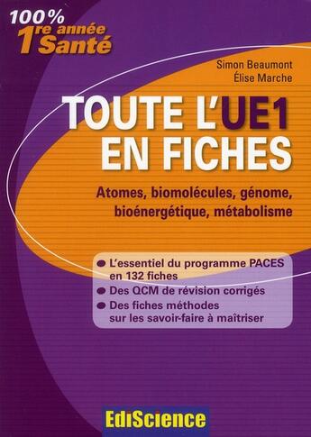 Couverture du livre « Atome, biomolécules, génome, bioénergétique, métabolisme ; toute l'UE1 en fiches » de Elise Marche et Simon Beaumont aux éditions Ediscience