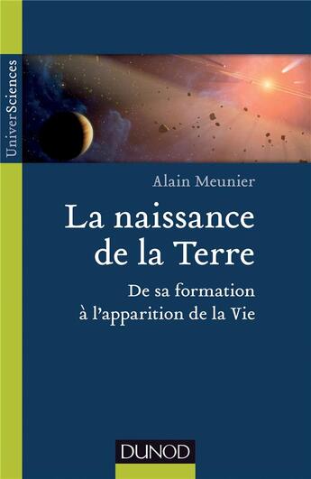 Couverture du livre « La naissance de la terre ; de sa formation à l'apparition de la vie » de Alain R. Meunier aux éditions Dunod