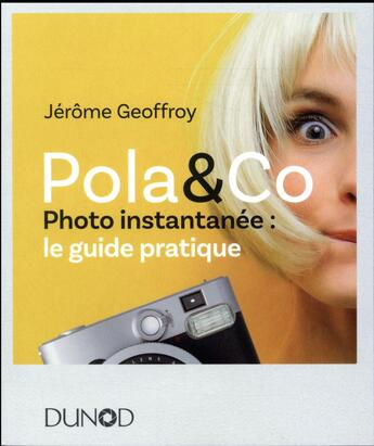 Couverture du livre « Pola & Cie ! le guide pratique de la photo instantanée » de Jerome Geoffroy aux éditions Dunod