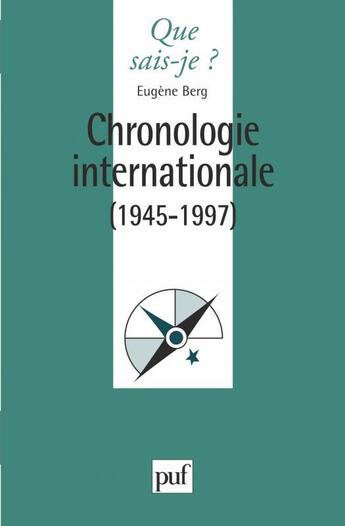 Couverture du livre « Chronologie internationale (1945-1997) » de Eugene Berg aux éditions Que Sais-je ?