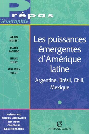 Couverture du livre « Les puissantes émergentes d'Amérique latine ; Argentine, Brésil, Chili, Mexique » de Javier Santiso et Herve Thery et Sebastien Velut et Alain Musset aux éditions Armand Colin