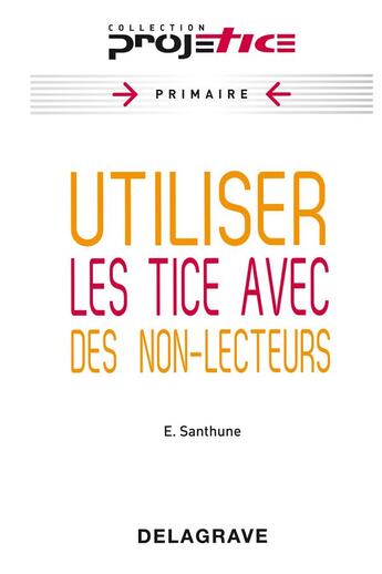 Couverture du livre « Utiliser les TICE avec des non-lecteurs » de Eve Santhune aux éditions Delagrave