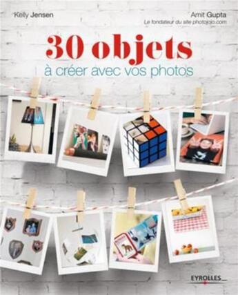Couverture du livre « 30 objets à créer avec vos photos » de Jensen et Amit Gupta aux éditions Eyrolles