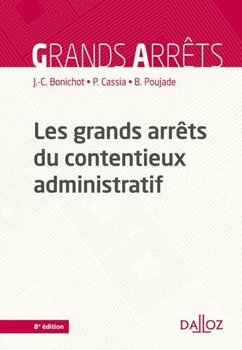 Couverture du livre « Les grands arrêts du contentieux administratif (8e édition) » de Paul Cassia et Jean-Claude Bonichot et Bernard Poujade aux éditions Dalloz