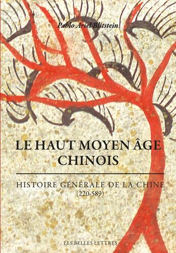 Couverture du livre « Le haut Moyen Age chinois : histoire générale de la Chine (220-589) » de Pablo A. Blitstein aux éditions Belles Lettres