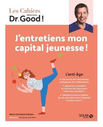 Couverture du livre « Les cahiers Dr. Good : l'anti-âge : j'entretiens mon capital jeunesse ! » de Michel Cymes et Marie-Christine Colinon aux éditions Solar