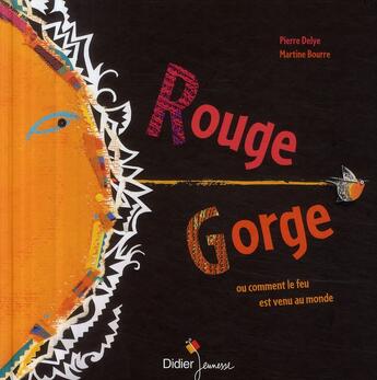 Couverture du livre « Rouge-gorge ; ou comment le feu est venu au monde » de Delye/Bourre aux éditions Didier Jeunesse