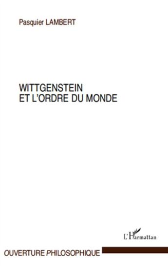 Couverture du livre « Wittgenstein et l'ordre du monde » de Pasquier Lambert aux éditions L'harmattan