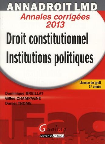 Couverture du livre « Droit constitutionnel et institutions politiques ; annales corrigées (14e édition) » de Gilles Champagne et Dominique Breillat et Daniel Thome aux éditions Gualino