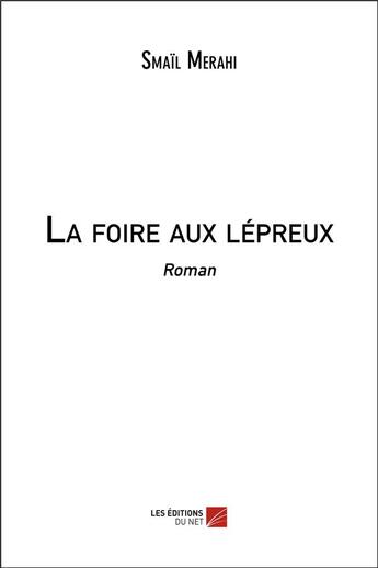 Couverture du livre « La foire aux lépreux » de Smail Merahi aux éditions Editions Du Net