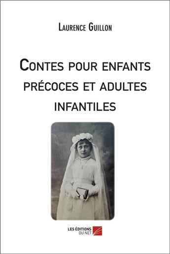 Couverture du livre « Contes pour enfants précoces et adultes infantiles » de Laurence Guillon aux éditions Editions Du Net