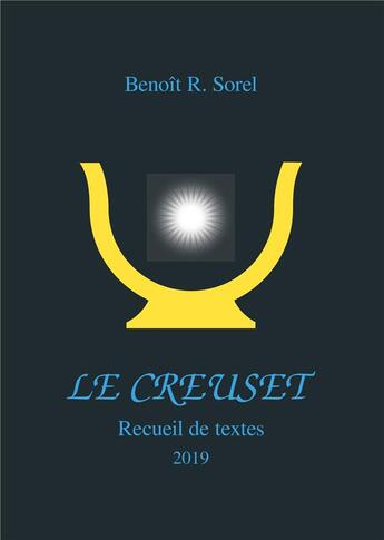 Couverture du livre « Le creuset ; recueil de textes » de Benoît R. Sorel aux éditions Books On Demand