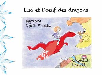 Couverture du livre « Lisa et l'oeuf des dragons » de Chantal Lauret et Myriam Djait Frolla aux éditions Books On Demand