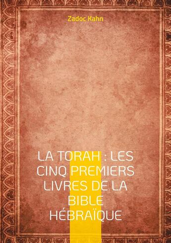 Couverture du livre « La Torah : Les cinq premiers livres de la Bible hébraïque : Une traduction magistrale du texte fondateur » de Zadoc Kahn aux éditions Books On Demand