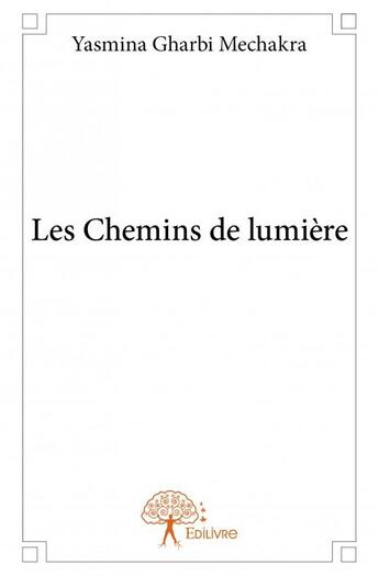 Couverture du livre « Les chemins de lumière » de Yasmina Gharbi Mecha aux éditions Edilivre