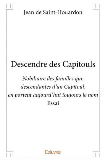 Couverture du livre « Descendre des capitouls » de Jean De Saint-Houard aux éditions Edilivre