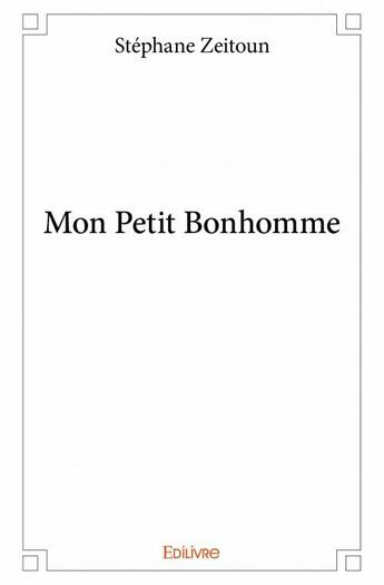 Couverture du livre « Mon petit bonhomme » de Stephane Zeitoun aux éditions Edilivre