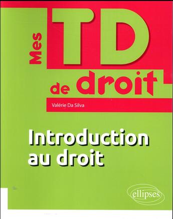 Couverture du livre « Mes TD de droit : introduction au droit » de Valerie Da Silva aux éditions Ellipses