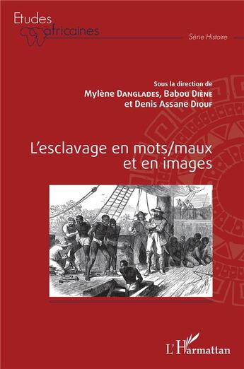 Couverture du livre « L'esclavage en mots/maux et en images » de Babou Diene et Mylène Danglades et Denis Assane Diouf aux éditions L'harmattan