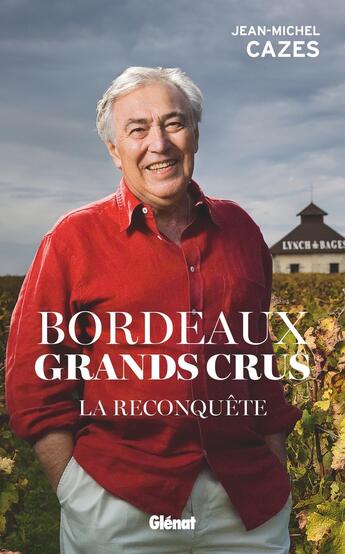 Couverture du livre « Bordeaux grands crus : la reconquête » de Jean-Michel Cazes aux éditions Glenat