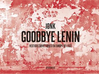 Couverture du livre « Goodbye Lénin ; vestiges soviétiques en Europe de l'est » de Jonk aux éditions Pyramyd