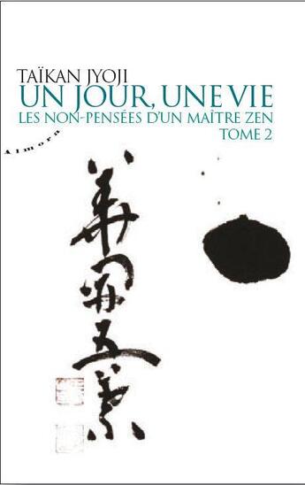 Couverture du livre « Les non-pensées d'un maître zen t.2 ; un jour, une vie » de Taikan Jyoji aux éditions Almora