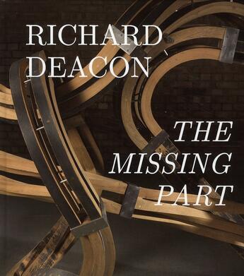 Couverture du livre « Richard Deacon ; the missing part » de  aux éditions Musees Strasbourg