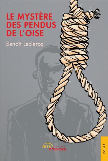 Couverture du livre « Le mystère des pendus de l'Oise » de Benoit Leclercq aux éditions Jets D'encre