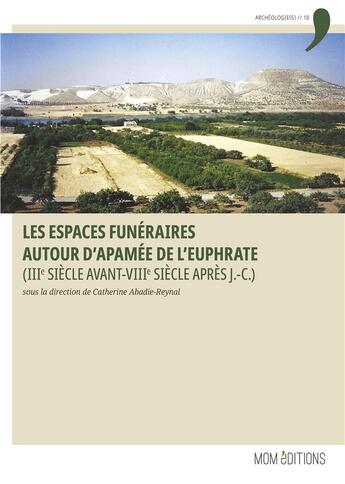 Couverture du livre « Les espaces funéraires autour d'Apamée de l'Euphrate (IIIe siècle avant-VIIIe siècle après J.-C.) » de Catherine Abadie-Rey aux éditions Mom Editions