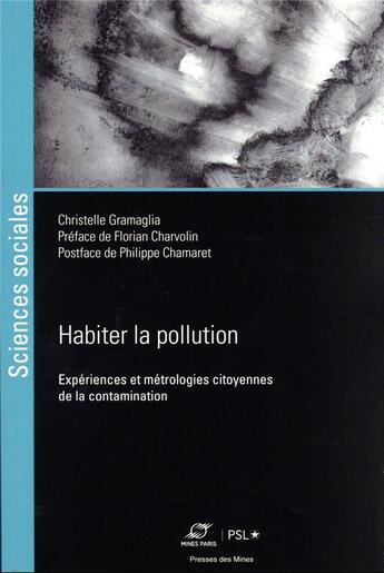 Couverture du livre « Habiter la pollution industrielle : expériences et métrologies citoyennes de la contamination » de Christelle Gramaglia aux éditions Presses De L'ecole Des Mines