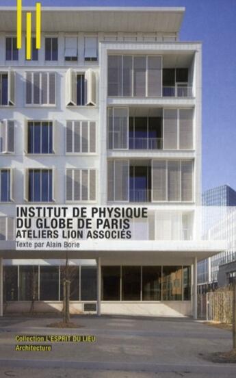 Couverture du livre « Institut de physique du globe de Paris ; atelier Lion associés » de Alain Borie aux éditions Archibooks