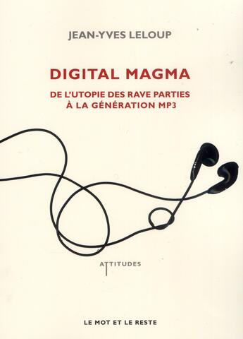 Couverture du livre « Digital magma ; de l'utopie des rave parties a... » de Jean-Yves Leloup aux éditions Le Mot Et Le Reste