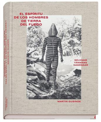 Couverture du livre « L'esprit des hommes de la terre de feu ; el espiritu de los hombres de tierra del fuego » de Martin Gusinde aux éditions Xavier Barral