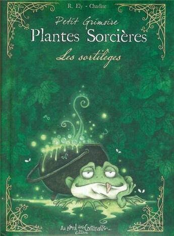 Couverture du livre « Petit grimoire plantes sorcières ; les sortilèges » de Richard Ely aux éditions Au Bord Des Continents