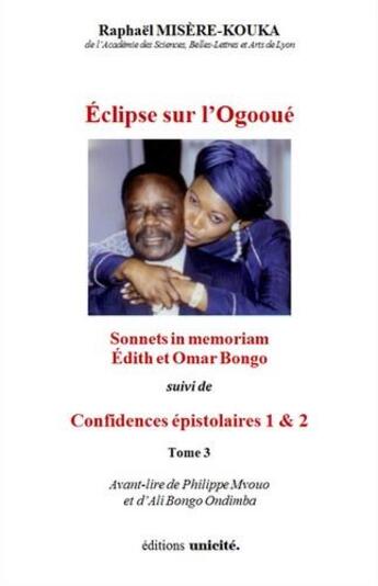 Couverture du livre « Éclipse sur l'Ogooué t.3 ; sonnets in memoriam, Edith et Omar Bongo ; confidences épistolaires t.1 et 2 » de Raphael Misere-Kouka aux éditions Unicite