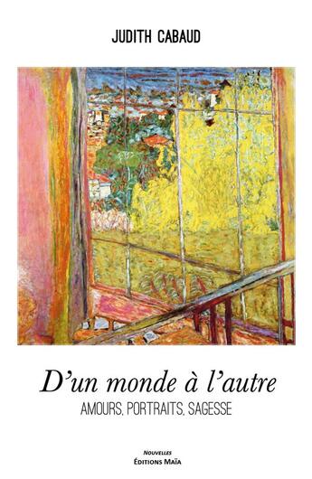 Couverture du livre « D'un monde à l'autre : amours, portraits, sagesse » de Judith Cabaud aux éditions Editions Maia