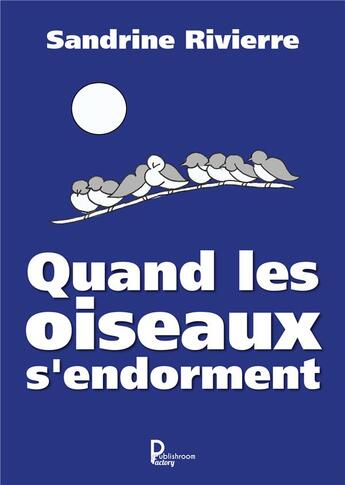 Couverture du livre « Quand les oiseaux s'endorment » de Sandrine Rivierre aux éditions Publishroom Factory