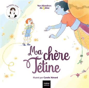 Couverture du livre « Ma chère tétine » de Carole Xenard et Héloïse Junier aux éditions Hatier