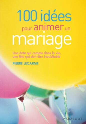 Couverture du livre « 100 idées pour animer un mariage » de Lecarme-P aux éditions Marabout