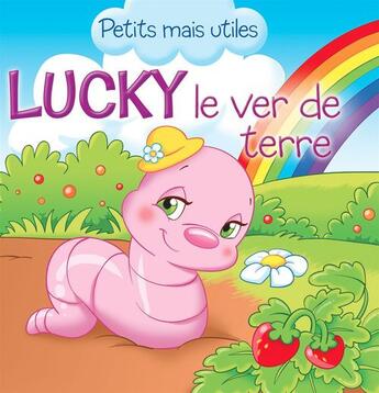 Couverture du livre « Lucky le ver de terre » de Veronica Podesta et Petits Mais Utiles aux éditions Caramel