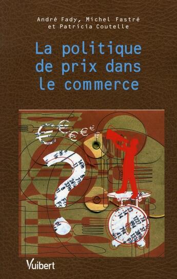 Couverture du livre « La politique de prix dans le commerce » de Andre Fady et Michel Fatsre aux éditions Vuibert