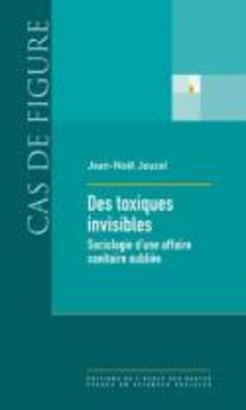 Couverture du livre « Des toxiques invisibles ; sociologie d'une affaire sanitaire oubliée » de Jean-Noel Jouzel aux éditions Ehess