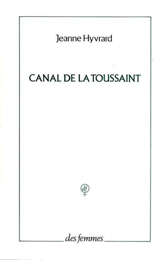 Couverture du livre « Canal de la Toussaint » de Jeanne Hyvrard aux éditions Des Femmes