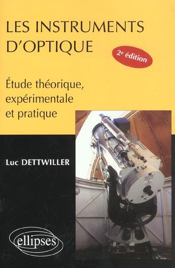 Couverture du livre « Les instruments d'optique, etude theorique, experimentale et pratique - nouvelle edition » de Luc Dettwiller aux éditions Ellipses