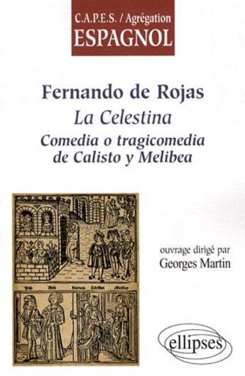 Couverture du livre « Fernando de Rojas, la celestina ; comedia o tragicomedia de Calisto y Melibea » de Georges Martin aux éditions Ellipses