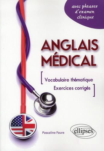 Couverture du livre « Anglais medical. fiches de vocabulaire thematique et exercices corriges » de Pascaline Faure aux éditions Ellipses